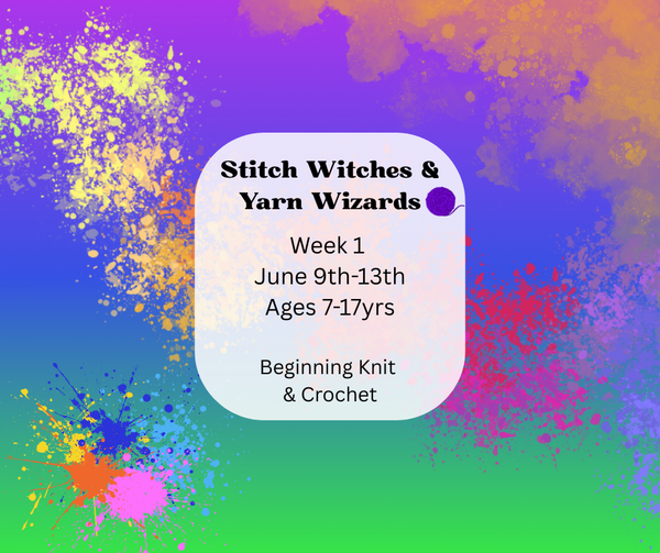 Week 1 June 9th-13th: Stitch Witches & Yarn Wizards (Learn to Knit & Crochet)