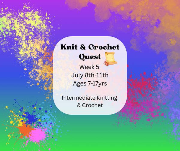 Week 5 July 8th-11th: Knit & Crochet Quest (Intermediate Knitting & Crochet)
