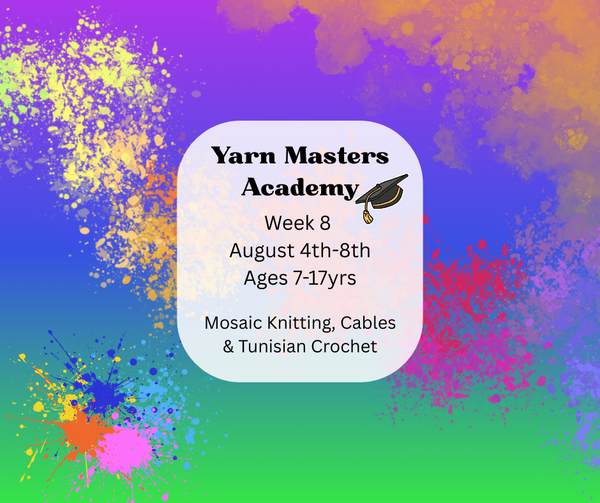 Week 8 August 4th-8th: Yarn Masters Academy (Mosaic Knitting, Cables & Tunisian Crochet)