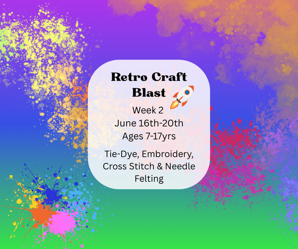 Week 2 June 16th-20th: Retro Craft Blast (Tie-Dye, Embroidery, Cross Stitch & Needle Felting)