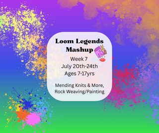Week 7 July 20th-24th: Loom Legends Mashup (Mending Knits & More, Rock Weaving & Painting)