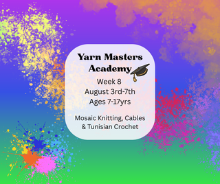 Week 8 August 3rd-7th: Yarn Masters Academy (Mosaic Knitting, Cables & Tunisian Crochet)